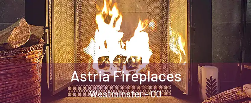 Astria Fireplaces Westminster - CO