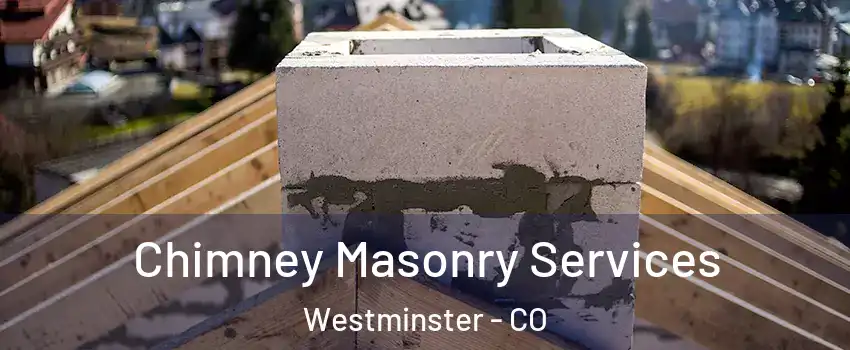 Chimney Masonry Services Westminster - CO