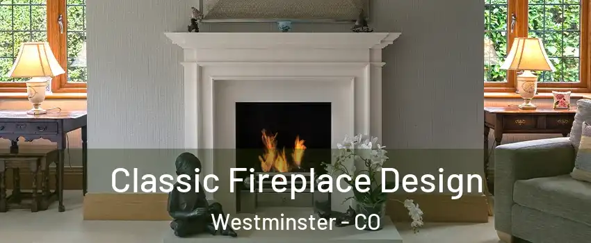 Classic Fireplace Design Westminster - CO