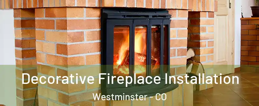 Decorative Fireplace Installation Westminster - CO