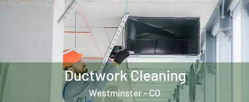 Ductwork Cleaning Westminster - CO