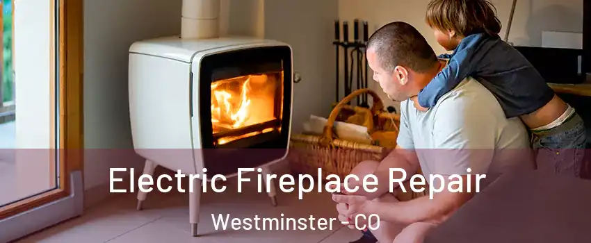 Electric Fireplace Repair Westminster - CO