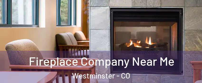 Fireplace Company Near Me Westminster - CO