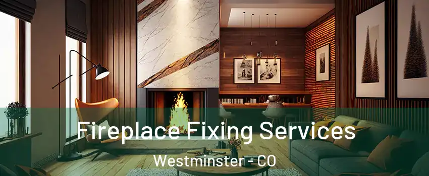 Fireplace Fixing Services Westminster - CO
