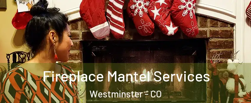 Fireplace Mantel Services Westminster - CO