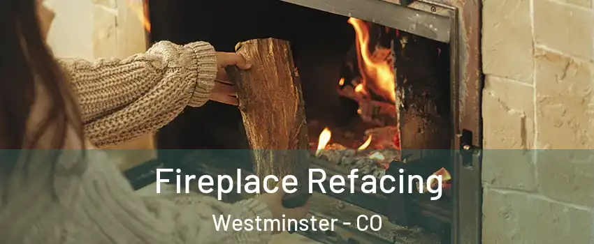 Fireplace Refacing Westminster - CO