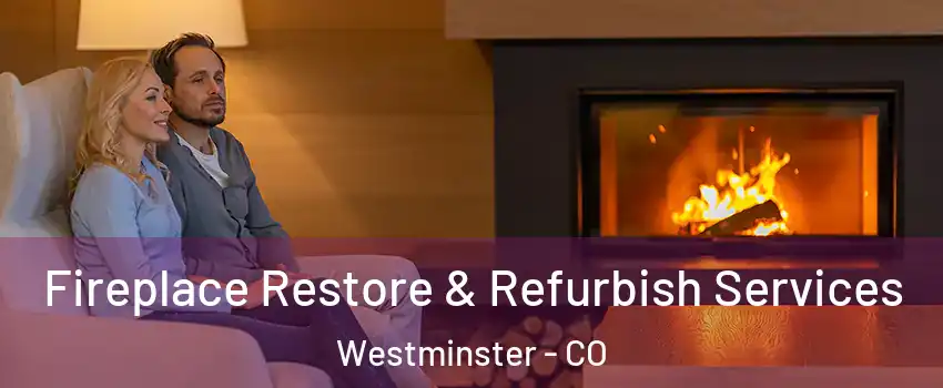 Fireplace Restore & Refurbish Services Westminster - CO