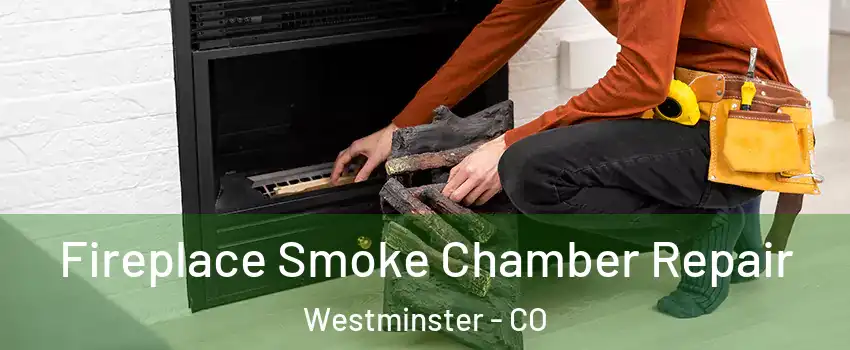 Fireplace Smoke Chamber Repair Westminster - CO