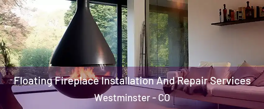 Floating Fireplace Installation And Repair Services Westminster - CO