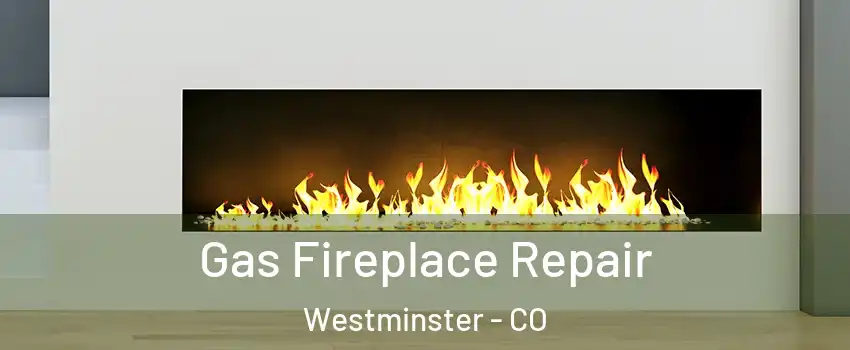 Gas Fireplace Repair Westminster - CO