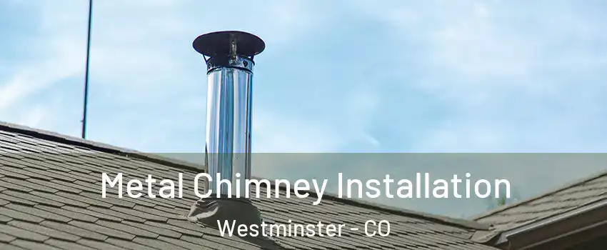 Metal Chimney Installation Westminster - CO