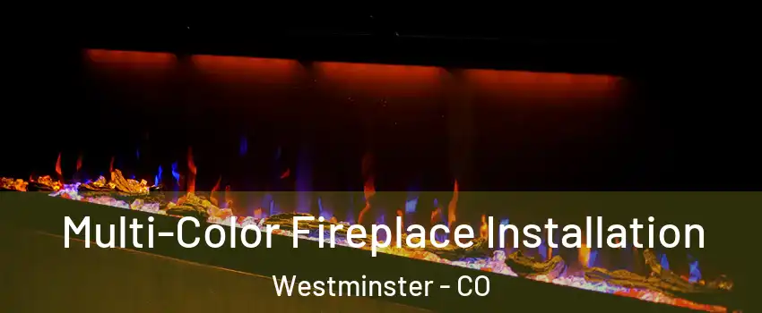 Multi-Color Fireplace Installation Westminster - CO