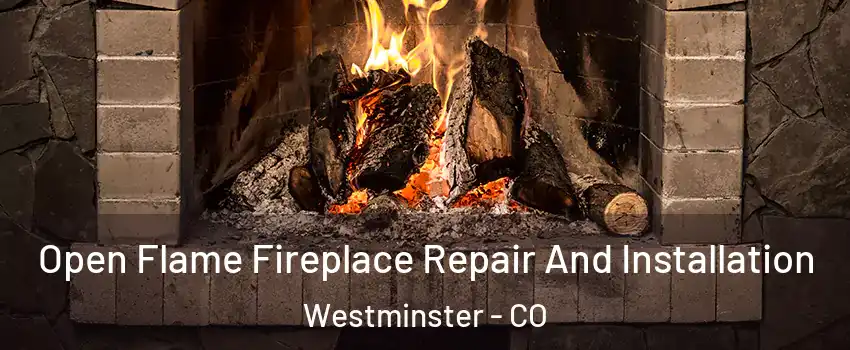 Open Flame Fireplace Repair And Installation Westminster - CO