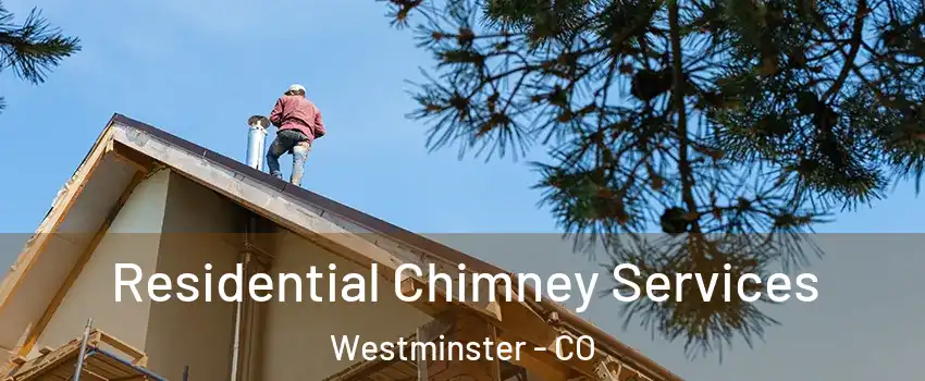 Residential Chimney Services Westminster - CO