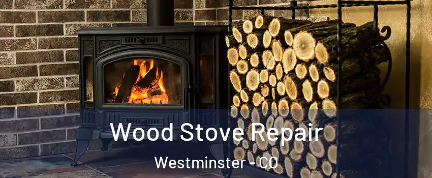 Wood Stove Repair Westminster - CO